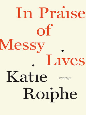 cover image of In Praise of Messy Lives